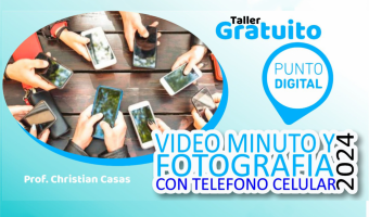 TALLER GRATUITO: VIDEO MINUTO Y FOTOGRAFA CON TELFONO CELULAR EN PUNTO DIGITAL